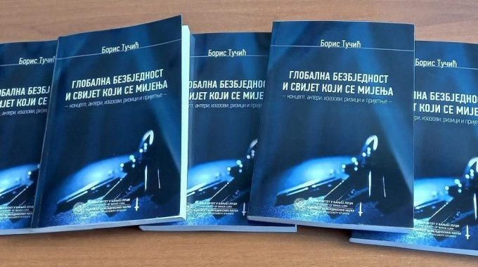 Монографија доц. др Бориса Тучића: „Глобална безбједност и свијет који се мијења“